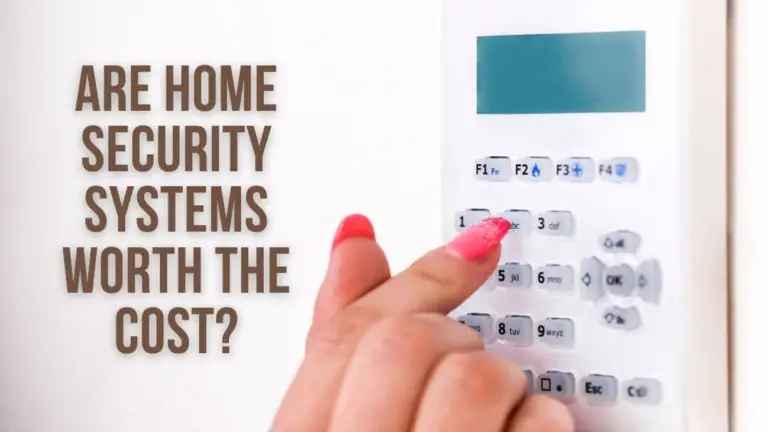 Are Home Security Systems Worth the Cost?