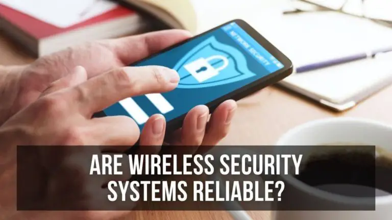 Are Wireless Security Systems Reliable?