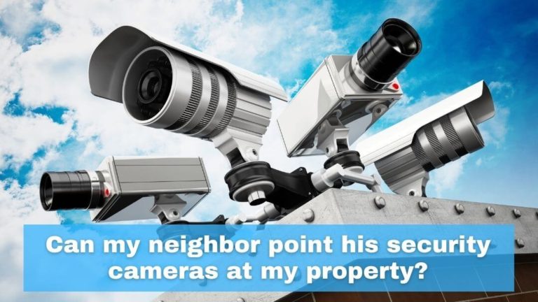 Can My Neighbor Legally Point His Security Cameras At My Property?