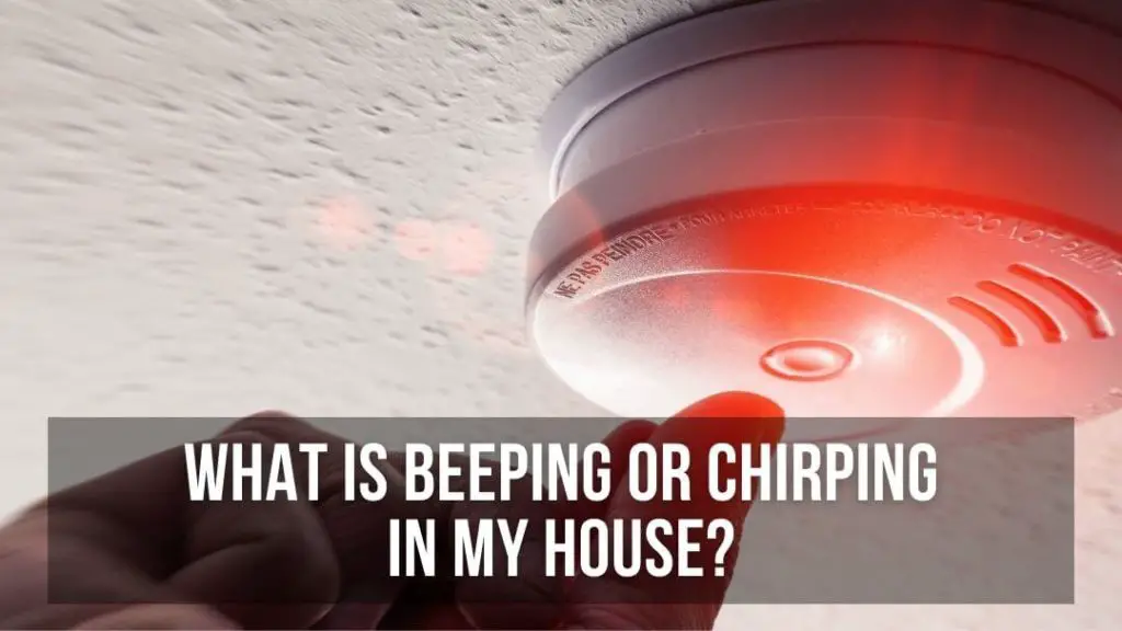 what-is-beeping-or-chirping-in-my-house