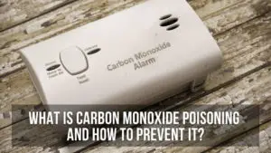 What is Carbon Monoxide Poisoning and How To Prevent It