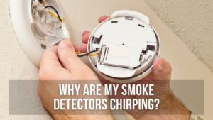 Why Are My Smoke Detectors Chirping?