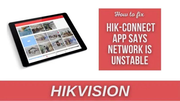 Why Does the Hik-connect App Say Network is Unstable?